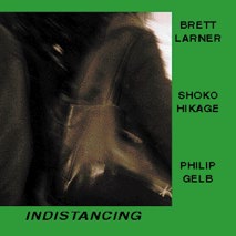 Brett Larner/Shoko Hikage/Philip Gelb: Indistancing